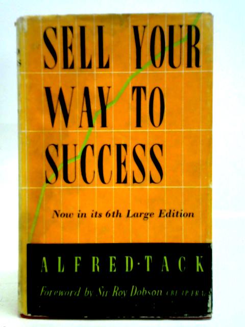 Sell Your Way to Success By Alfred Tack