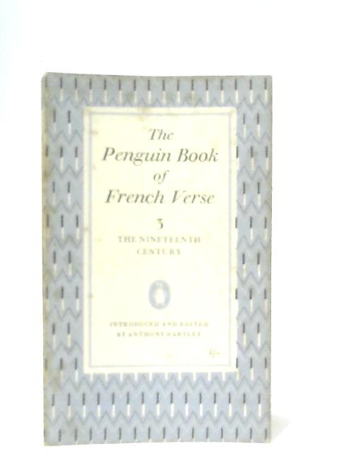 The Penguin book of French Verse, 3: The Ninteenth Century By Various