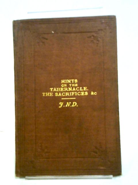 Hints On The Tabernacle, The Sacrifices, The Day Of Atonement, The Feasts And The Coverings Of The Holy Vessels By J. N. D.