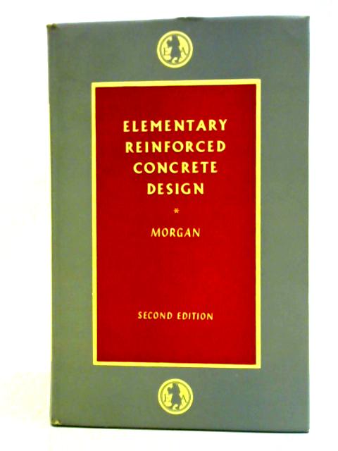 Elementary Reinforced Concrete Design By W. Morgan