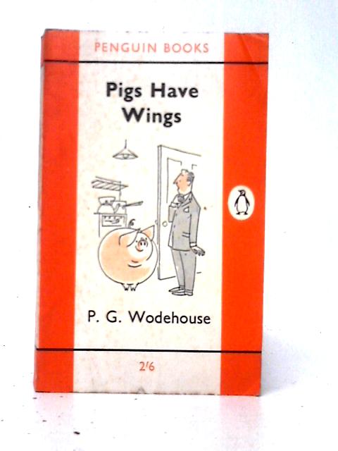 Pigs Have Wings By P. G. Wodehouse