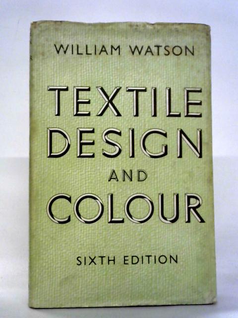 Textile Design and Colour - Elementary Weaves And Figured Fabrics By William Watson