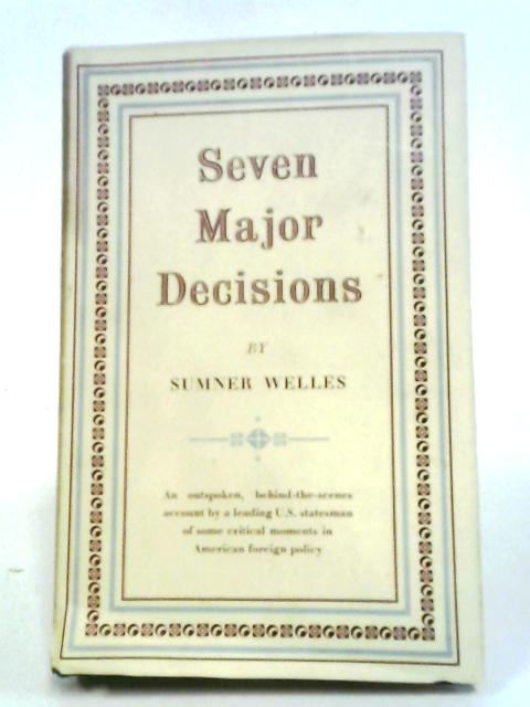 Seven Major Decisions By Sumner Welles