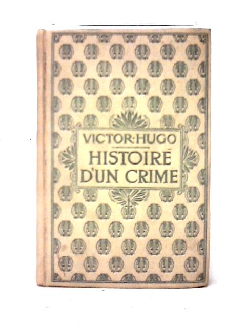 Histoire D'un Crime: Deposition D'un Temoin By Victor Hugo