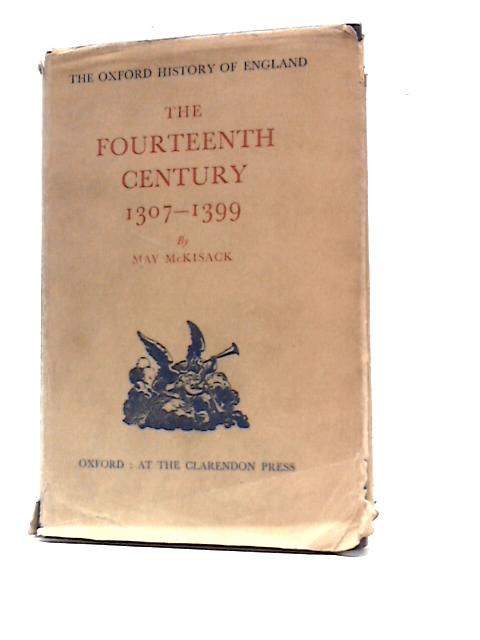 The Fourteenth Century: 1307-1399 By May Mckisack