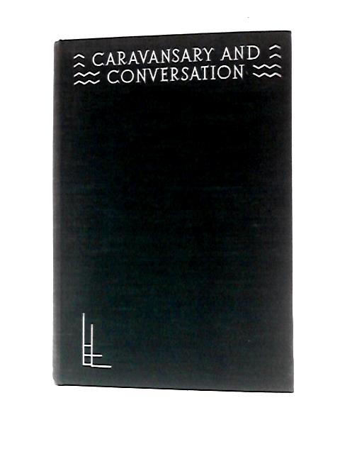 Caravansary And Conversation. Memories Of Places And Persons von Richard Curle