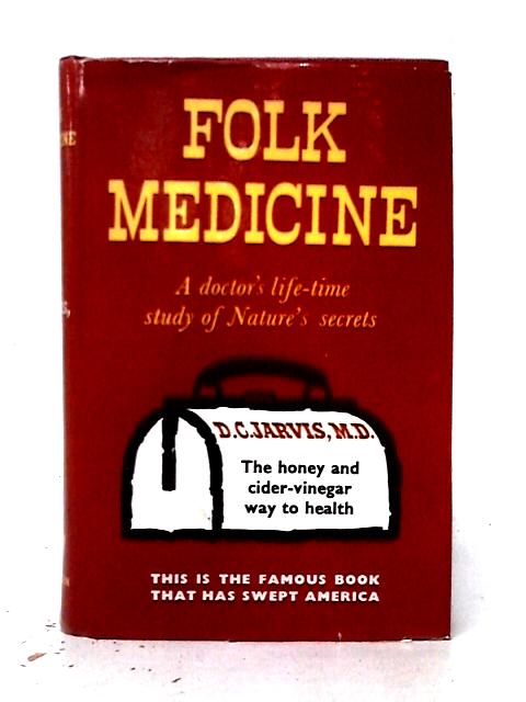 Folk Medicine: A Doctor's Guide To Good Health By D. C. Jarvis, M.D.