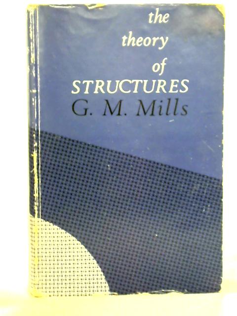 Theory of Structures By G.M. Mills