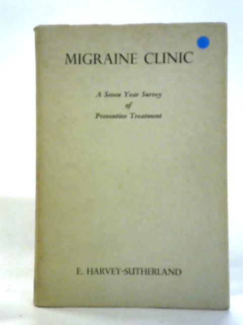 Migraine Clinic: A Seven-Year Survey of Preventive Treatment By E. Harvey-Sutherland