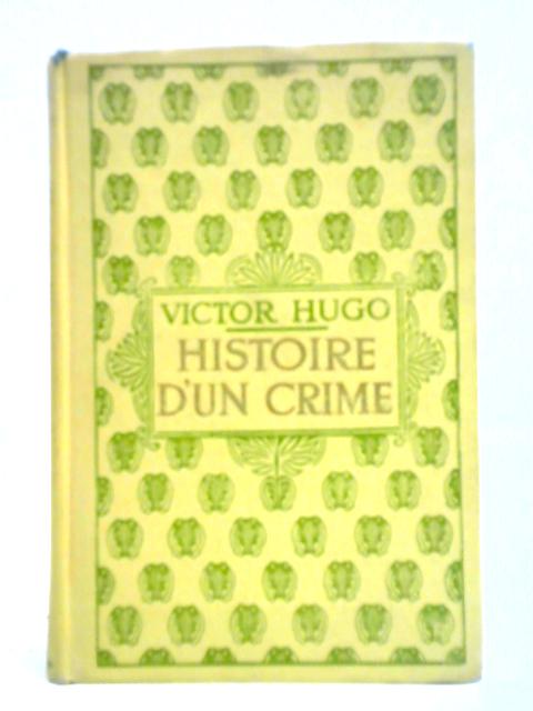 Histoire d'un Crime: Deposition d'un Temoin By Victor Hugo
