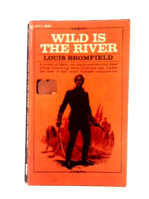 Wild Is The River By Louis Bromfield