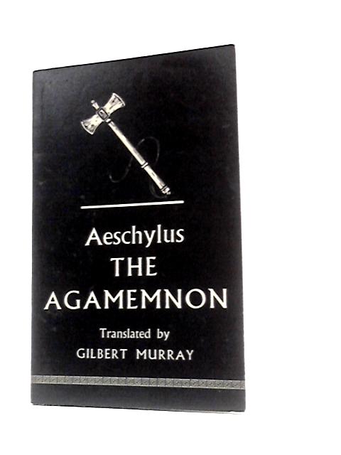 Aeschylus the Agamemnon von Gilbert Murray (Trans.)