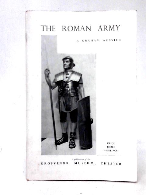 The Roman Army: An Illustrated Study (Grosvenor Museum. Publications) By Graham Webster