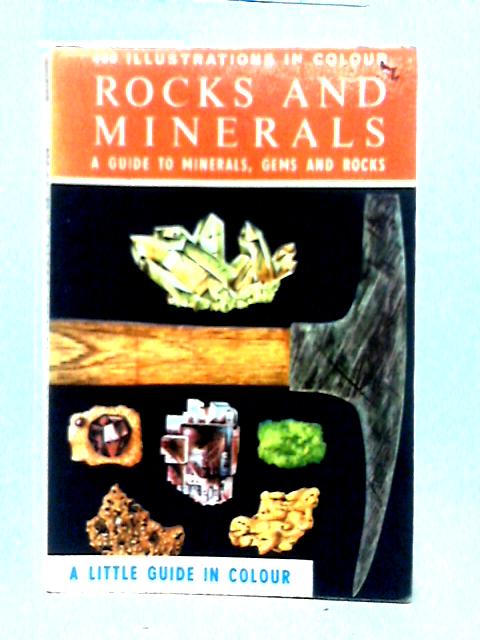 Rocks and Minerals: A Guide To Familiar Minerals, Gems, Ores And Rocks (Little Guides In Colour) By Herbert Spencer Zim