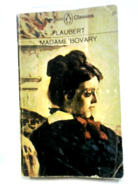 Madame Bovary A Story of Provincial Life By Alan Flaubert