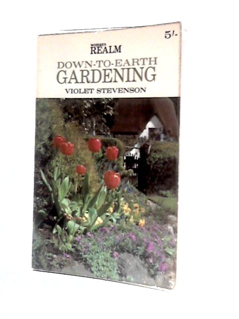 Down-to-Earth Gardening By Violet Stevenson