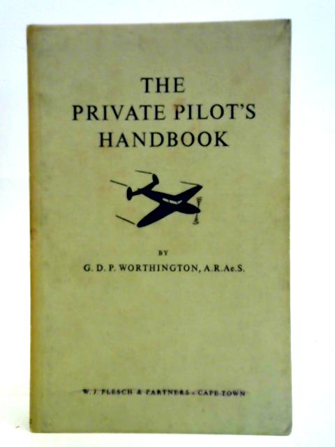 The Private Pilot's Handbook By G. D. P. Worthington