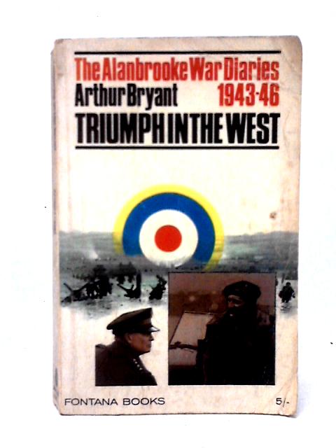 The Alanbrooke War Diaries 1943-46 Triumph in the West By Arthur Bryant