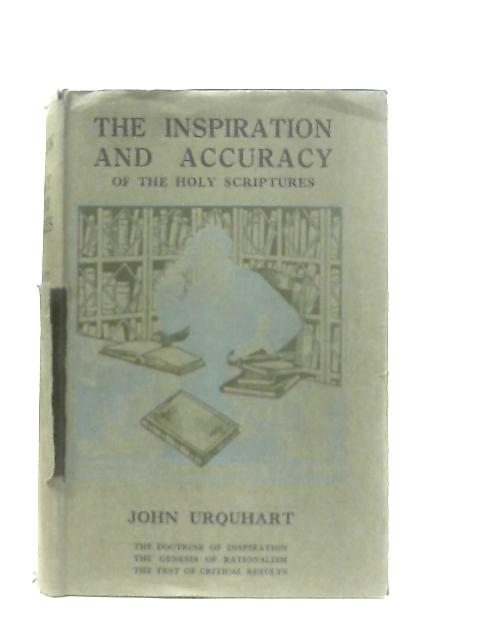 The Inspiration and Accuracy of the Holy Scriptures By John Urquhart