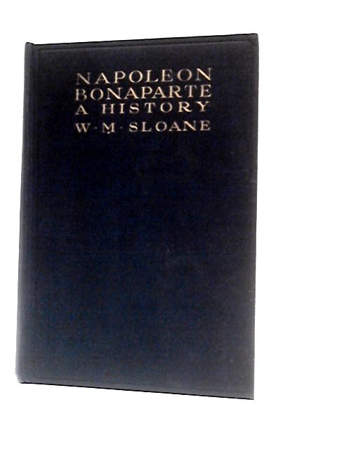 The Life of Napoleon Bonaparte Vol. IV By William Milligan Sloane