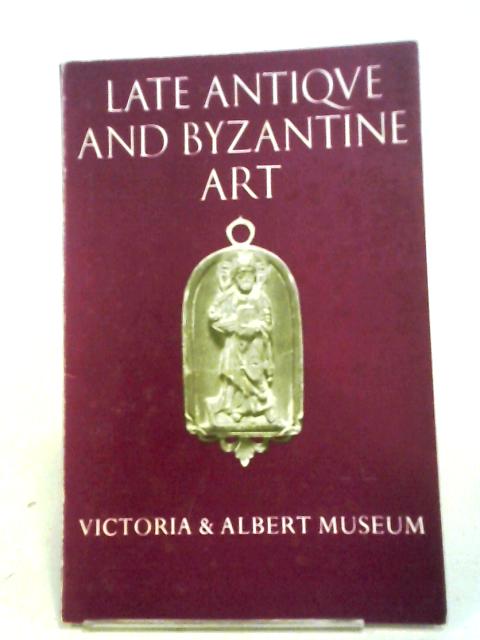 Late Antique And Byzantine Art (Illustrated Booklets; No.12) von Victoria & Albert Museum.