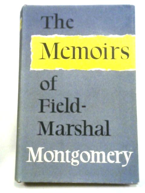The Memoirs Of Field-Marshal The Viscount Montgomery Of Alamein von Field Marshal Montgomery