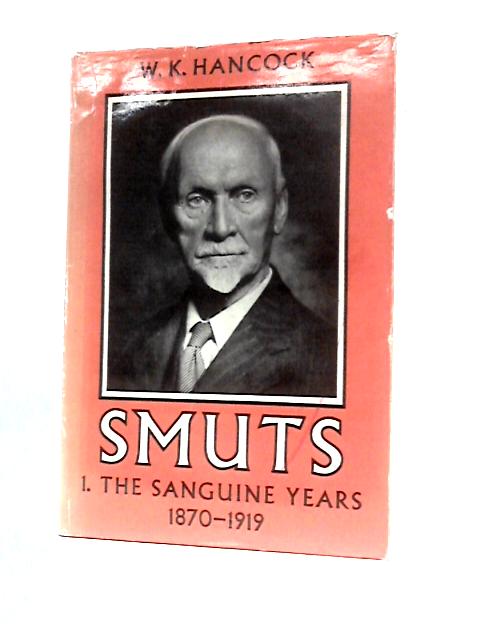 Smuts: 1:The Sanguine Years: 1870-1919 von W. K.Hancock