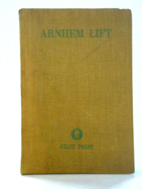 Arnhem Lift: Diary Of A Glider Pilot By unstated