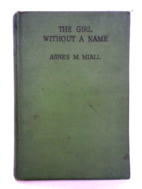 The Girl Without A Name von Agnes M. Miall