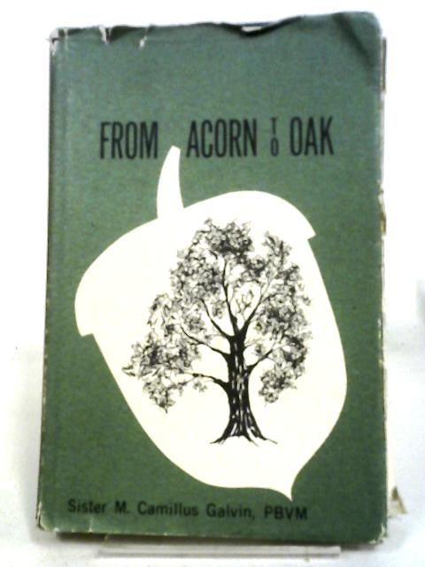 From Acorn To Oak By Sister M. Camillus Galvin