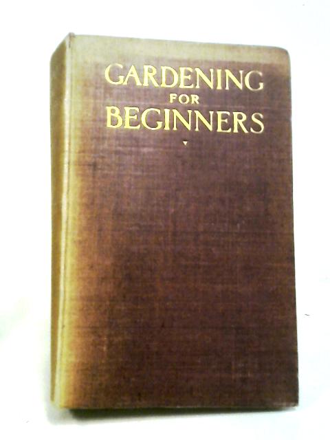 Gardening For Beginners By E. T. Cook