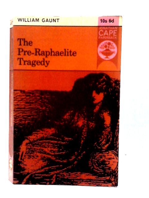 The Pre-Raphaelite Tragedy By William Gaunt