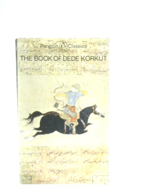 The Book of Dede Korkut By Geoffrey Lewis (Trans.)