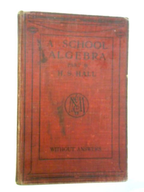 A School Algebra Part II von H. S. Hall