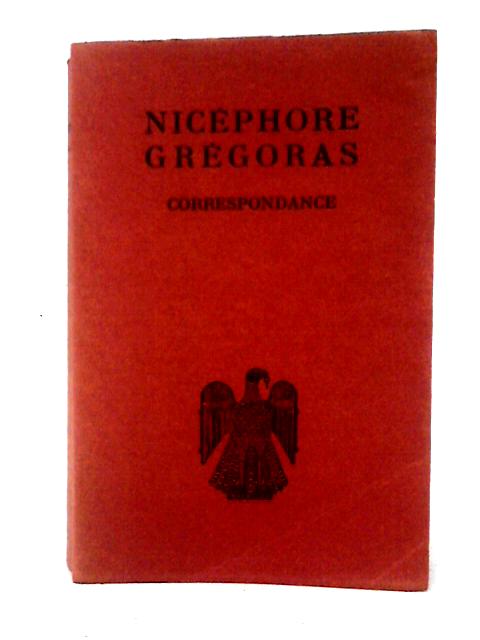 Correspondance de Nicephore Gregoras By R. Guilland (ed)