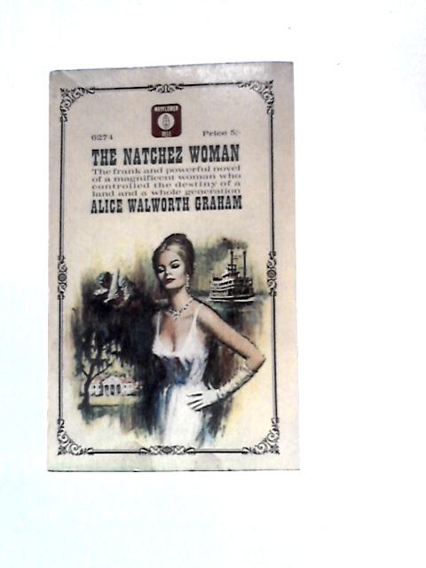 The Natchez Woman. A Novel von Alice Walworth Graham