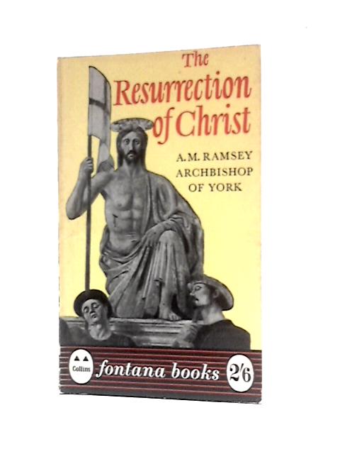 The Resurrection Of Christ: A Study Of The Event And Its Meaning For The Christian Faith (Fontana Books; No.541) By Michael Ramsey
