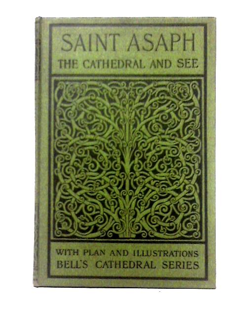 The Cathedral Church Of Saint Asaph: A Description Of The Building And A Short History Of The See. von Pearce B. Ironside Bax