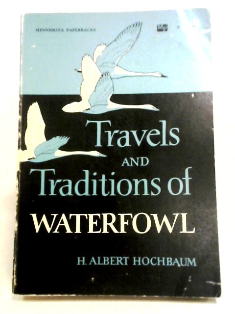 Travels and Traditions of Waterfowl By H. Albert Hochbaum