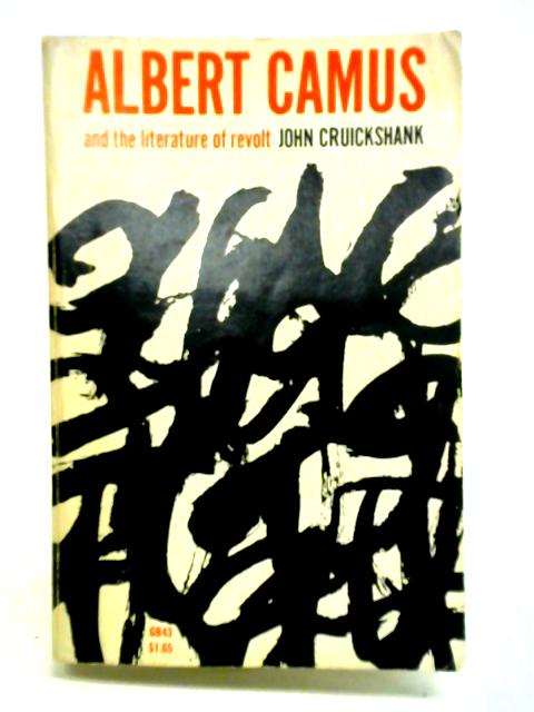 Albert Camus and the Literature of Revolt By John Cruickshank