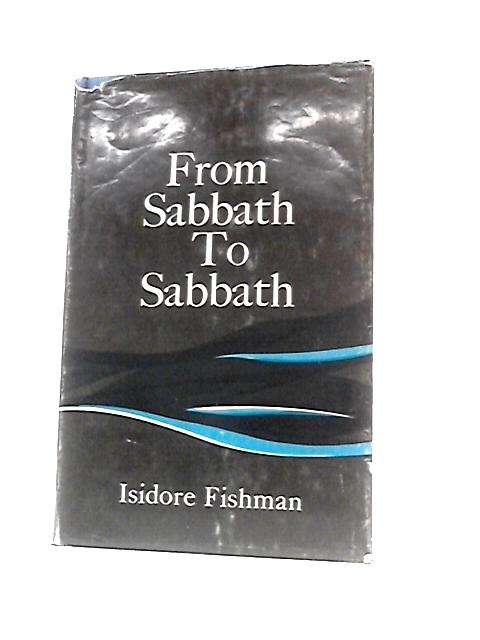 From Sabbath To Sabbath An Introduction To The Contents Of The Weekly Sidra And Haphtarah, With Selections From Rabbinic Teachings von Isidore Fishman