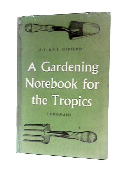 A Gardening Notebook for the Tropics With Diagrams par A.V. & V.L. Gibberd