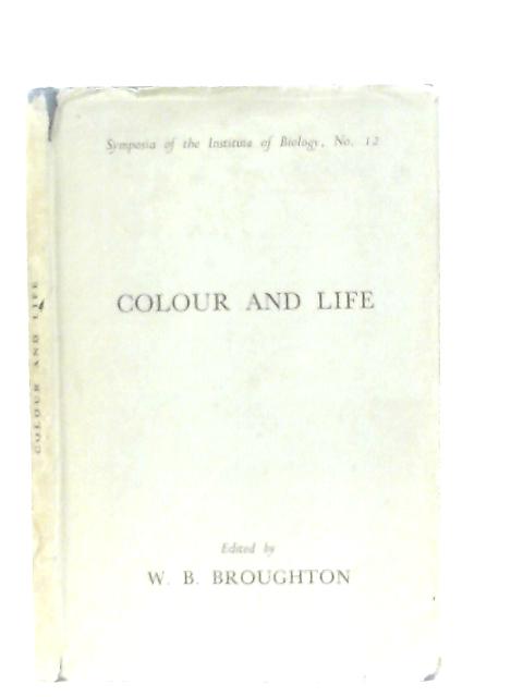 Colour and Life (Symposium S.) By W. B. Broughton (Ed.)