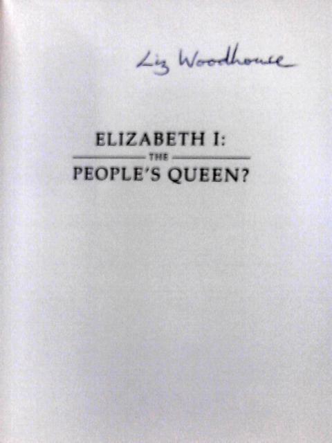 Elizabeth 1: The People's Queen? von Liz Woodhouse