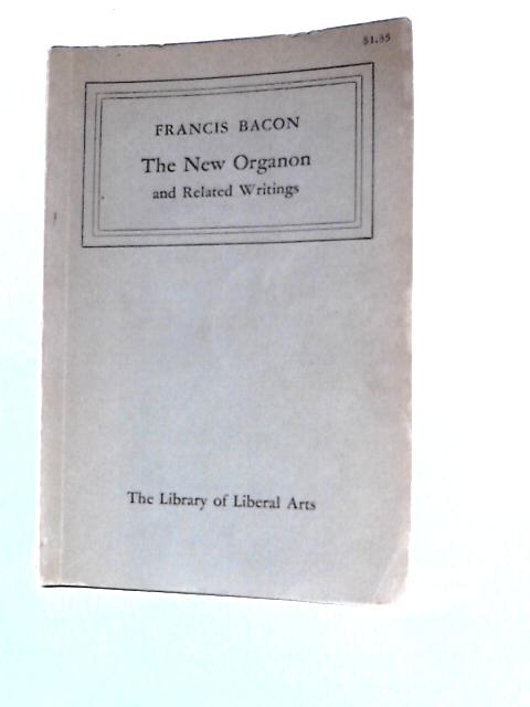 The New Organon and Related Writings (Library of Liberal Arts, No. 97) By Francis Bacon