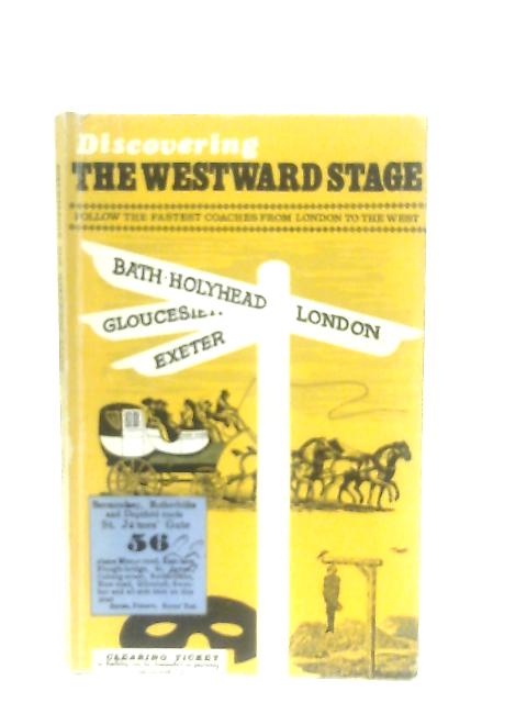 Discovering The Westward Stage, The Fastest coaches from London to the West von Margaret Baker