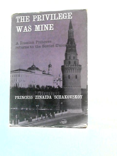 The Privilege Was Mine: A Russian Princess Returns To The Soviet Union von Princess Zinada Schakovskoy