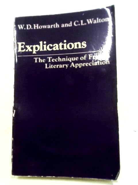 Explications: The Technique of French Literary Appreciation By W. D. Howarth