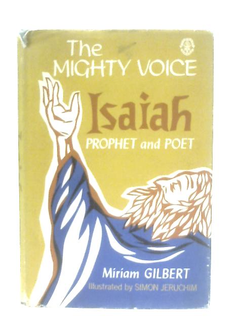 The Mighty Voice: Isaiah, Prophet and Poet von Miriam Gilbert