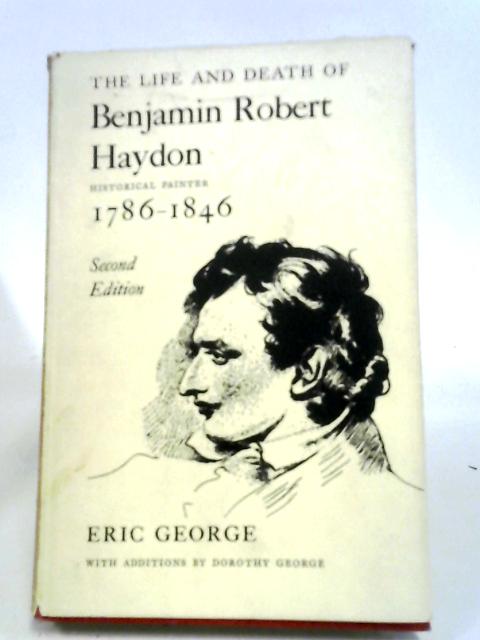 Life and Death of Benjamin Robert Haydon By Eric George